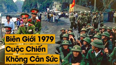 Chiến Tranh Biên Giới Việt Trung Năm 1979 Khốc Liệt Như Thế Nào