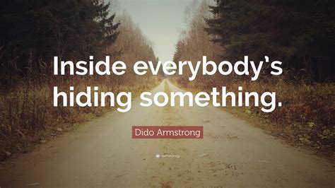 Dido Armstrong Quote “inside Everybodys Hiding Something”