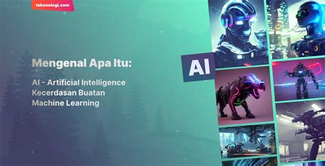 Mengenal Teknologi AI Kecerdasan Buatan Dan Machine Learning Teksnologi