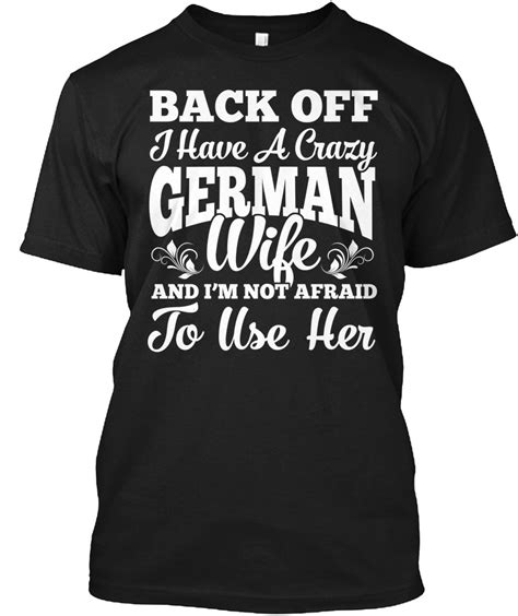 Crazy German Wife Back Off I Have A Crazy German Wife And I M Not Afraid To Use Her Products