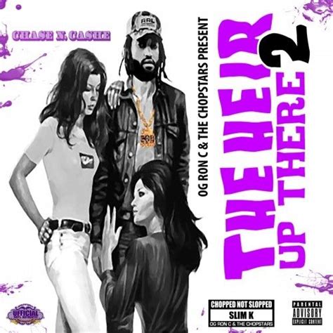 The Hier Up There 2 Chopped Not Slopped Chase N Cashe DJ Slim K