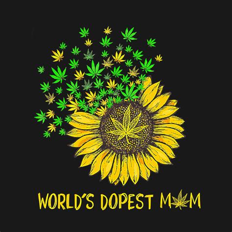 Worlds The Dopest Mom Sunflower Weed T T Shirt Worlds The Dopest