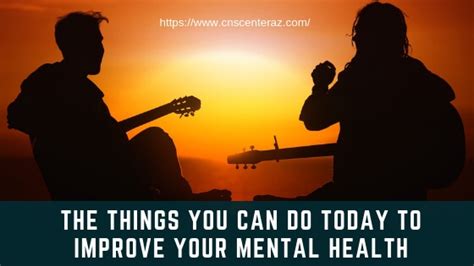 You Can Do Today To Improve Your Mental Health Cns Center Of Az