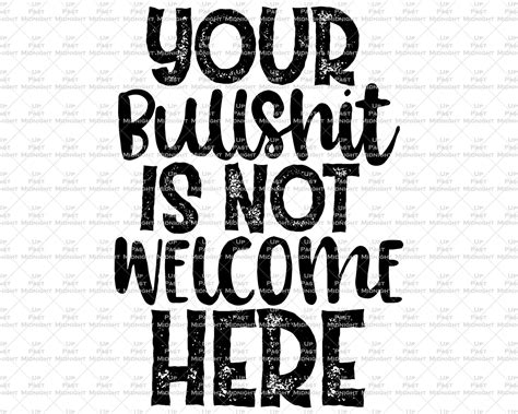 Your Bullshit Is Not Welcome Here Png File Funny Png Etsy