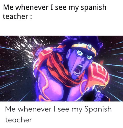 Me Whenever I See My Spanish Teacher Spanish Meme On Me Me
