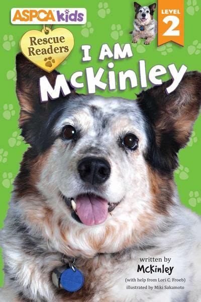 Aspca Kids Rescue Readers I Am Mckinley Level 2 Dog Books Aspca