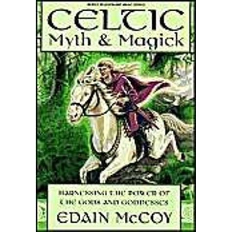 Celtic Myth And Magick Harness The Power Of The Gods And Goddesses