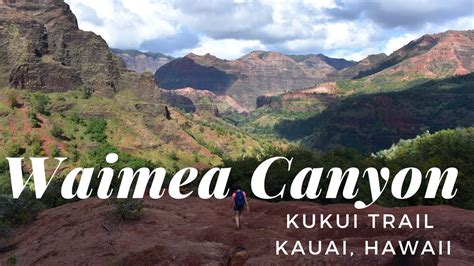 Exploring Waimea Canyon Via The Kukui Trail Hiking Kauai Youtube