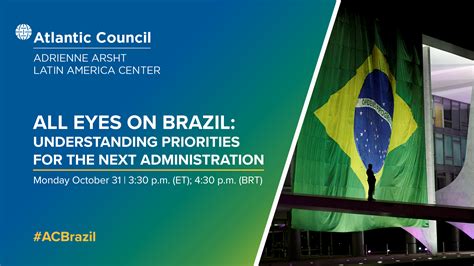 All Eyes On Brazil Understanding Priorities For The Next Administration