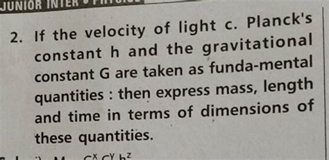 2 If The Velocity Of Light C Plancks Constant H And The Gravitational C