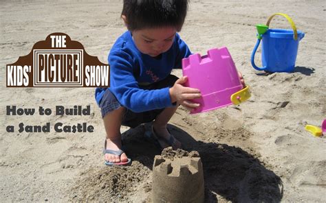 How To Build A Sand Castle The Kids Picture Show Fun And Educational