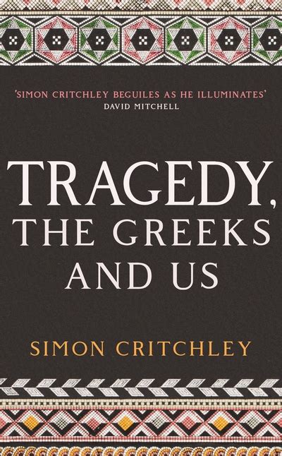 Tragedy The Greeks And Us By Simon Critchley Sevenoaks Bookshop