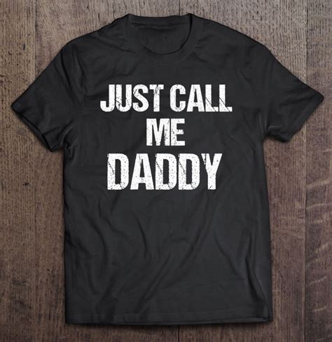 Mens Funny Fun Just Call Me Daddy Dad Father T Shirts Hoodies Svg