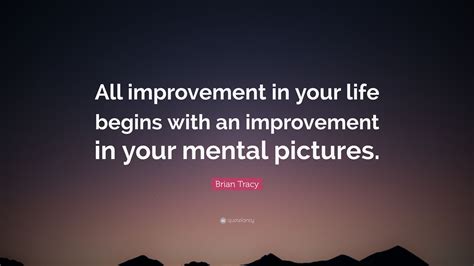 Brian Tracy Quote All Improvement In Your Life Begins With An