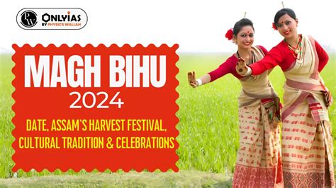 Magh Bihu Date Assam S Harvest Festival Cultural Tradition