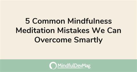 5 Common Mindfulness Meditation Mistakes We Can Overcome Smartly