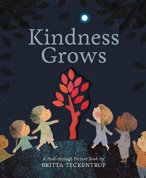 Kindness Grows A Peek Through Picture Book By Britta Teckentrup