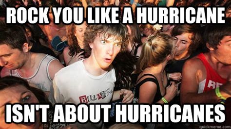 Rock You Like A Hurricane Isn T About Hurricanes Sudden Clarity Clarence Quickmeme