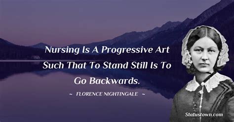 Nursing Is A Progressive Art Such That To Stand Still Is To Go