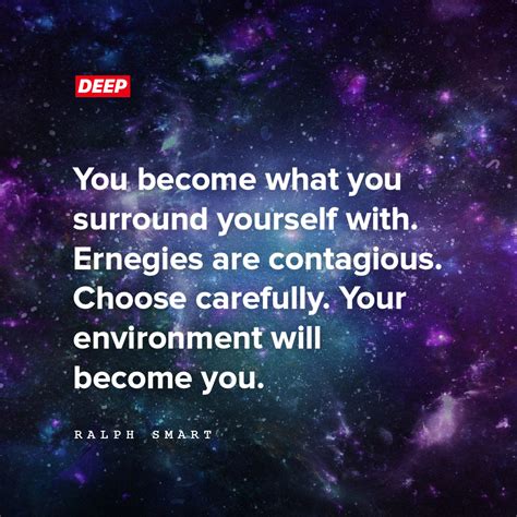 You Become What You Surround Yourself With Energies Are Contagious