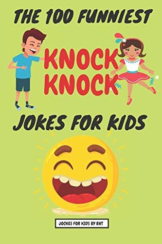 The 100 Funniest Knock Knock Jokes For Kids Knock Knock Whos There