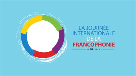 La Journée Internationale De La Francophonie Le 20 Mars Osstffeeso