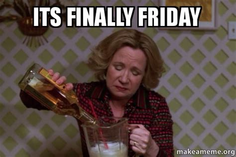 Check out these awesome it's friday meme that suits your emotions. Its FINALLY Friday | Make a Meme