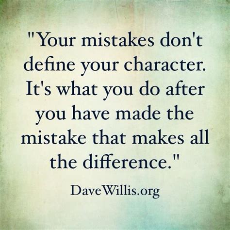Your Mistakes Dont Define Your Character Its What You Do After You