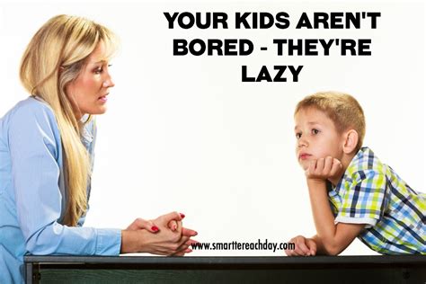Think You Have Bored Kids No Your Kids Arent Bored