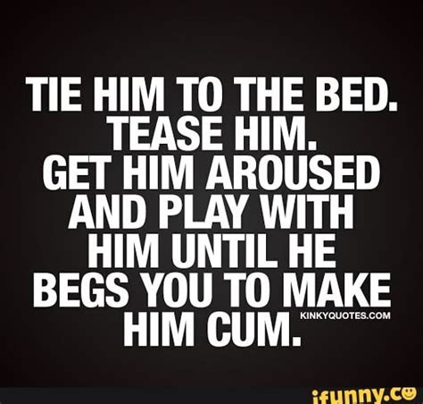 Tie Him To The Bed Tease Him Get Him Aroused And Play With Him Until He Begs Make Airkyqugtes