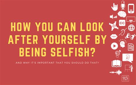 How And Why You Can Look After Yourself By Being Selfish