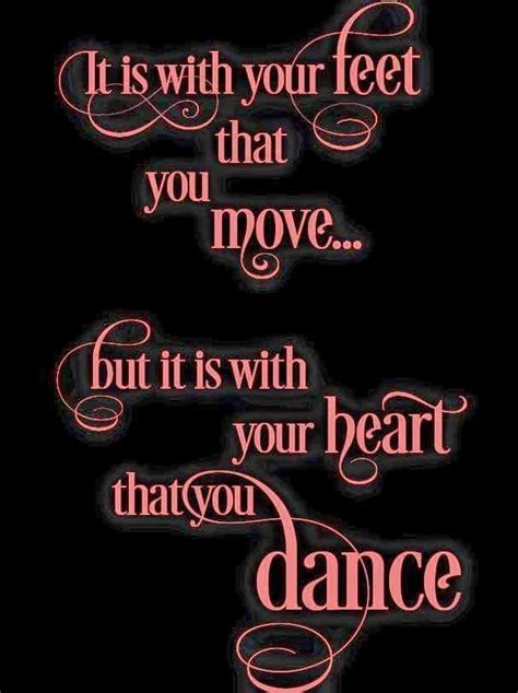 It Is With Your Heart That You Dance ️ Dance Quotes Dancer Quotes