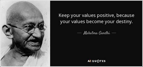 Mahatma Gandhi Quote Keep Your Values Positive Because Your Values