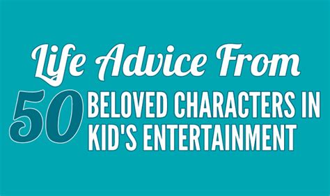 Life Advice From 50 Beloved Characters In Kids Entertainment