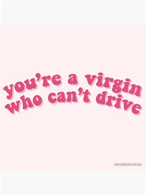 Clueless You Re A Virgin Who Can T Drive Poster By Danielalorenzo