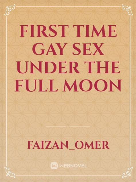 Read First Time Gay Sex Under The Full Moon Faizanomer Webnovel
