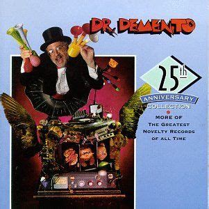 Check spelling or type a new query. Dr. Demento: 25th Anniversary Collection Dr. Demento: 25th Anniversary Collection 'CAUSE I'M A ...