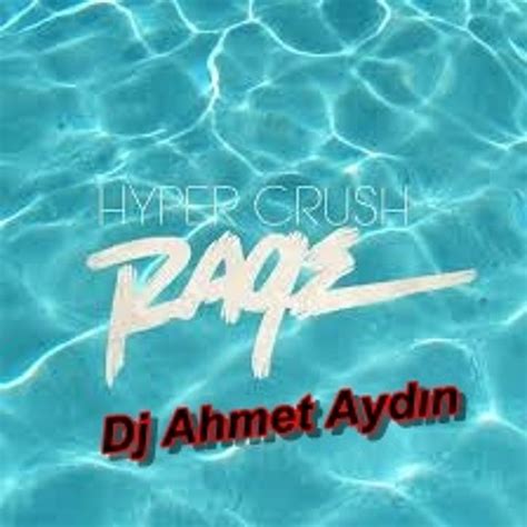 Stream Hyper Crush Rage Dj Ahmet Aydın Remix By Dj Ahmet Aydın Listen Online For Free On
