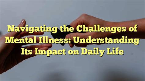 Breaking The Stigma How Mental Illness Affects Everyday Life And What