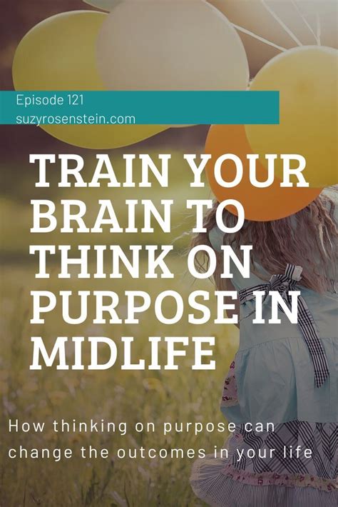 Ep 121 Retrain Your Brain To Think On Purpose In Midlife In 2020