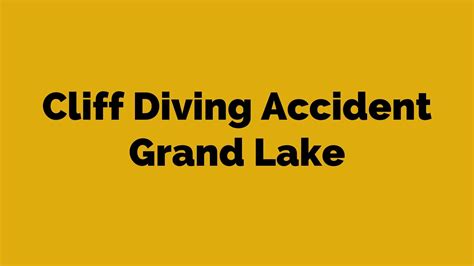 Cliff Diving Accident Grand Lake Know The Incident Impact