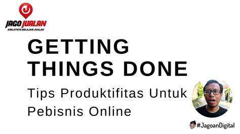 Getting Things Done Tips Produktifitas Untuk Pebisnis Online Youtube