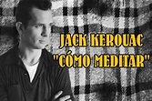 “Cómo Meditar”, un poema de Jack Kerouac | MÁS LITERATURA
