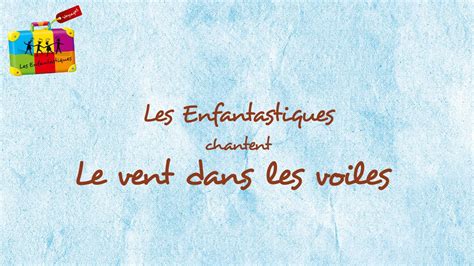 LE VENT DANS LES VOILES - Les Enfantastiques - Lyrics - YouTube