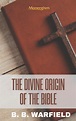 The Divine Origin of the Bible | Monergism