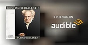 Eristische Dialektik by Arthur Schopenhauer - Audiobook - Audible.co.uk