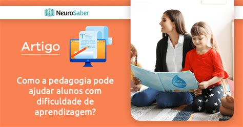 Como A Pedagogia Pode Ajudar Alunos Com Dificuldade De Aprendizagem