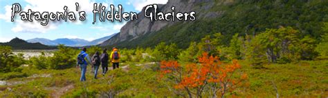 Patagonias Hidden Glaciers Hike