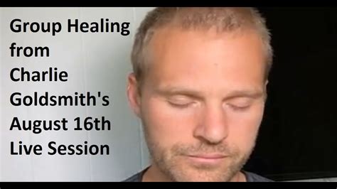 Group Healing From Charlie Goldsmiths August 16th Live Session Youtube