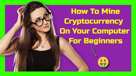 Mine and accumulate the new coins as much as you can and hope the price will rocket some time later once it hits bigger exchanges and broader. How To Mine Cryptocurrency On Your Computer For Beginners ...